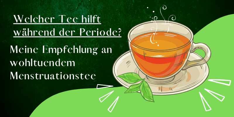 You are currently viewing Welcher Tee bei der Periode? – Die richtige Auswahl an wohltuendem Menstruationstee